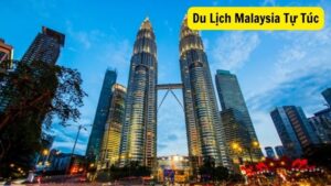 Du Lịch Malaysia Tự Túc: Khám Phá Các Điểm Đến Hấp Dẫn