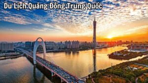 Du Lịch Quảng Đông Trung Quốc: Những Điều Cần Biết