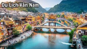 Kinh Nghiệm Du Lịch Vân Nam