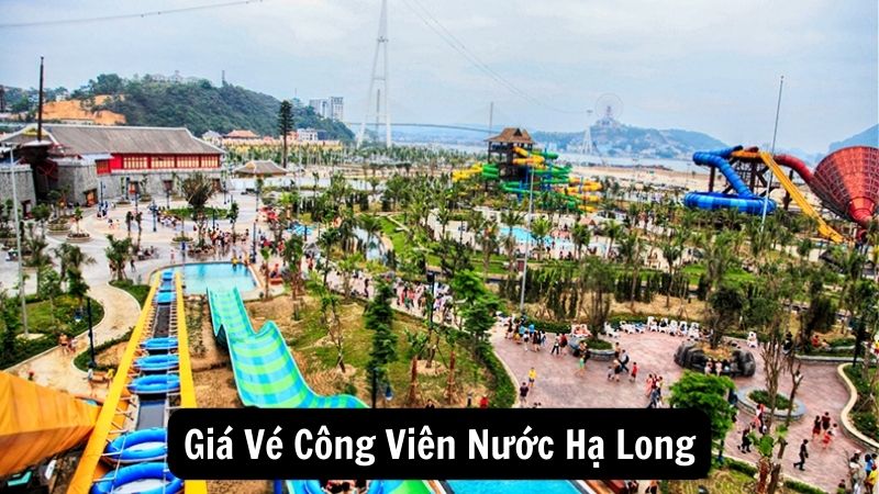 Giá Vé Công Viên Nước Hạ Long