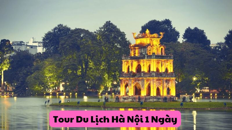 Tour Du Lịch Hà Nội 1 Ngày