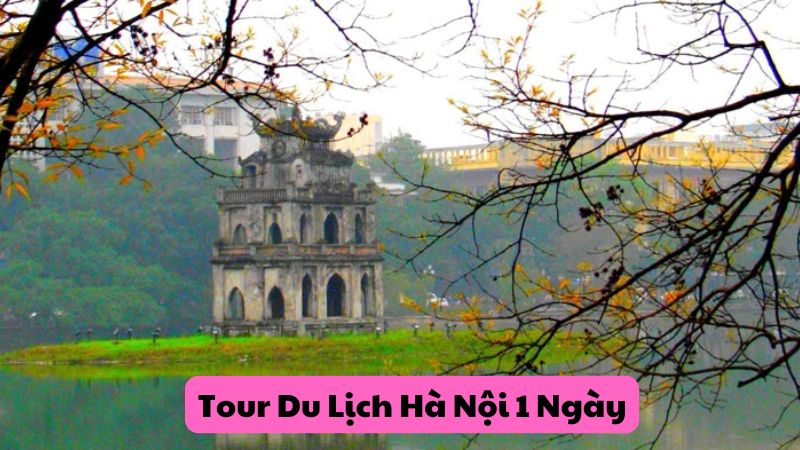 Tour Du Lịch Hà Nội 1 Ngày