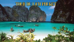 Trải Nghiệm Tuyệt Vời Với Tour Du Lịch Phuket