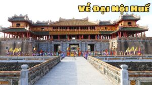 Tìm Hiểu Về Vé Đại Nội Huế: Quy Định Và Giá Cả